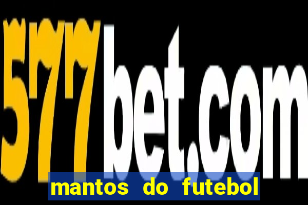 mantos do futebol jogos de hoje